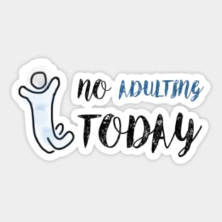 No Adulting Today Sticker